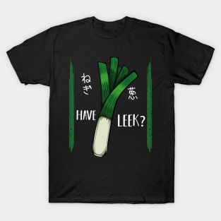 Leeks - Have Leek? Funny Healthy Vegetable Vegan T-Shirt